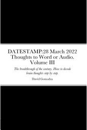 Icon image DATESTAMP:28 March 2022 Thoughts to Word or Audio. Volume III: DATABASES: All books [up to 100] are Databases in Thoughts to Word or Audio Series.