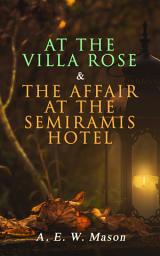 Icon image At the Villa Rose & The Affair at the Semiramis Hotel: Detective Gabriel Hanaud's Cases (2 Books in One Edition)