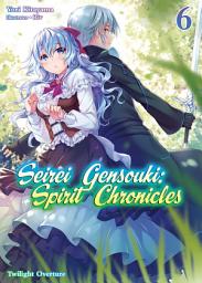 Icon image Seirei Gensouki: Spirit Chronicles: Seirei Gensouki: Spirit Chronicles Volume 6