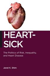 Icon image Heart-Sick: The Politics of Risk, Inequality, and Heart Disease
