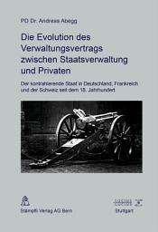 Icon image Die Evolution des Verwaltungsvertrags zwischen Staatsverwaltung und Privaten: Der kontrahierende Staat in Deutschland, Frankreich und der Schweiz seit dem 18. Jahrhundert