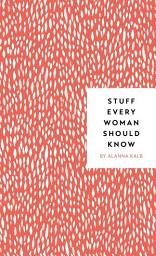 Icon image Stuff Every Woman Should Know