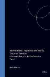 Icon image International Regulation of World Trade in Textiles: Lessons for Practice, A Contribution to Theory