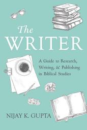 Icon image The Writer: A Guide to Research, Writing, and Publishing in Biblical Studies
