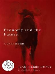 Icon image Economy and the Future: A Crisis of Faith