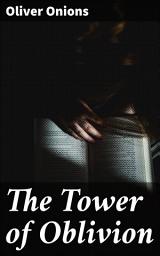 Icon image The Tower of Oblivion: A descent into madness within the haunted walls of a gothic tower