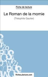 Icon image Le Roman de la momie de Théophile Gautier (Fiche de lecture): Analyse complète de l'oeuvre