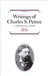 Icon image Writings of Charles S. Peirce: Volume 5, 1884–1896: A Chronological Edition
