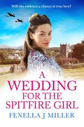 Icon image A Wedding for the Spitfire Girl: An emotional and uplifting WW2 saga