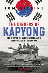 Icon image The Diggers of Kapyong: The story of the Aussies who changed the course of the Korean War
