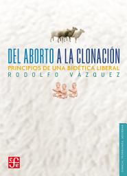 Icon image Del aborto a la clonación: Principios de una bioética liberal