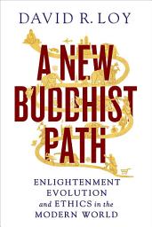 Icon image A New Buddhist Path: Enlightenment, Evolution, and Ethics in the Modern World
