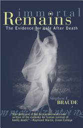 Icon image Immortal Remains: The Evidence for Life After Death