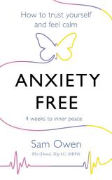 Icon image Anxiety Free: How to Trust Yourself and Feel Calm