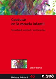 Icon image Coeducar en la escuela infantil: Sexualidad, amistad y sentimientos