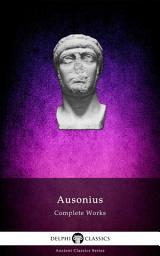 Icon image Delphi Complete Works of Ausonius (Illustrated)