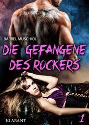 Icon image Die Gefangene des Rockers: Rockerroman