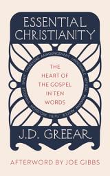 Icon image Essential Christianity: The Heart of the Gospel in Ten Words