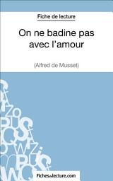 Icon image On ne badine pas avec l'amour - Alfred de Musset (Fiche de lecture): Analyse complète de l'oeuvre