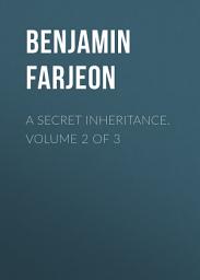 Icon image A Secret Inheritance. Volume 2 of 3