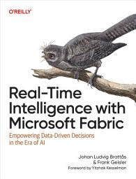 Icon image Real-Time Intelligence with Microsoft Fabric: Empowering Data-Driven Decisions in the Era of AI