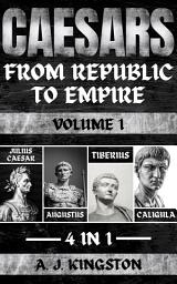 Icon image Caesars: From Republic To Empire: 4 In 1 Julius Caesar, Augustus, Tiberius & Caligula