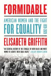 Icon image Formidable: American Women and the Fight for Equality: 1920-2020
