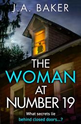 Icon image The Woman at Number 19: A gripping psychological thriller from J.A. Baker