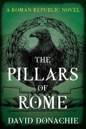 Icon image The Pillars of Rome: A Roman Republic Novel
