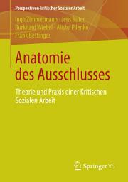 Icon image Anatomie des Ausschlusses: Theorie und Praxis einer Kritischen Sozialen Arbeit