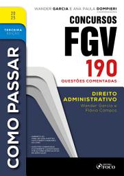 Icon image Como Passar em Concursos FGV - 3a Ed - 2025: Direito Administrativo - 190 questões comentadas, Edição 3