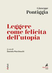 Icon image Leggere come felicità dell'utopia: A cura di Daniela Marcheschi