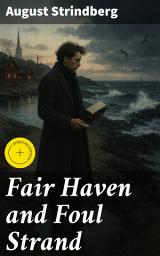 Icon image Fair Haven and Foul Strand: Enriched edition. Exploring societal norms and inner turmoil along the Swedish coastline in the late 19th century