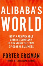 Icon image Alibaba's World: How a Remarkable Chinese Company Is Changing the Face of Global Business