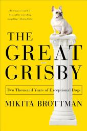 Icon image The Great Grisby: Two Thousand Years of Exceptional Dogs