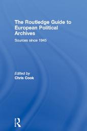 Icon image The Routledge Guide to European Political Archives: Sources since 1945