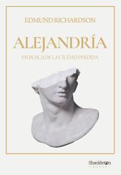 Icon image Alejandría: En busca de la ciudad perdida