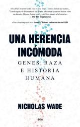 Icon image Una herencia incómoda: Genes, raza e historia humana