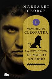 Icon image La seducción de Marco Antonio (Memorias de Cleopatra 2)