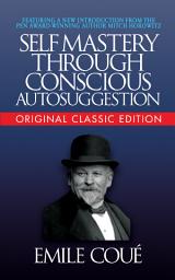 Icon image Self-Mastery Through Conscious Autosuggestion (Original Classic Edition)