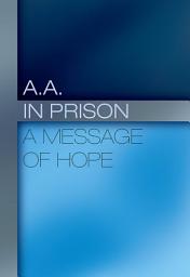 Icon image A.A. in Prison: A Message of Hope