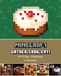 Icon image Minecraft: Gather, Cook, Eat! Official Cookbook