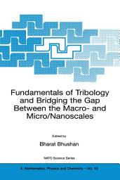 Icon image Fundamentals of Tribology and Bridging the Gap Between the Macro- and Micro/Nanoscales