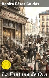 Icon image La Fontana de Oro: Edición enriquecida. Una mirada realista a la sociedad madrileña del siglo XIX en La Fontana de Oro