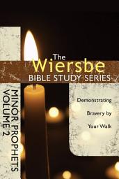 Icon image The Wiersbe Bible Study Series: Minor Prophets Vol. 2: Demonstrating Bravery by Your Walk