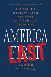 Icon image America Last: The Right's Century-Long Romance with Foreign Dictators