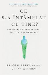 Icon image Ce s-a intamplat cu tine: Conversatii despre trauma, rezilienta si vindecare