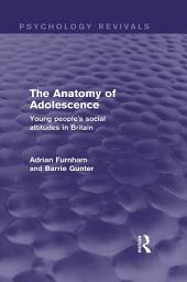 Icon image The Anatomy of Adolescence (Psychology Revivals): Young people's social attitudes in Britain