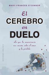 Icon image El cerebro en duelo: Lo que la neurociencia nos enseña sobre el amor y la pérdida