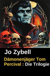 Icon image Dämonenjäger Tom Percival : Die Trilogie: Band 1-3 der Cassiopeiapress Serie in einem Buch